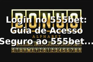 Login no 555bet: Guia de Acesso Seguro ao 555bet Casino ✅